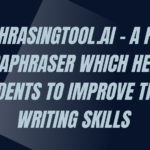 Paraphrasingtool.ai – a Free AI Paraphraser That Helps Students To Improve Their Writing Skills