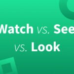 Understanding the Difference – See, Look, and Watch